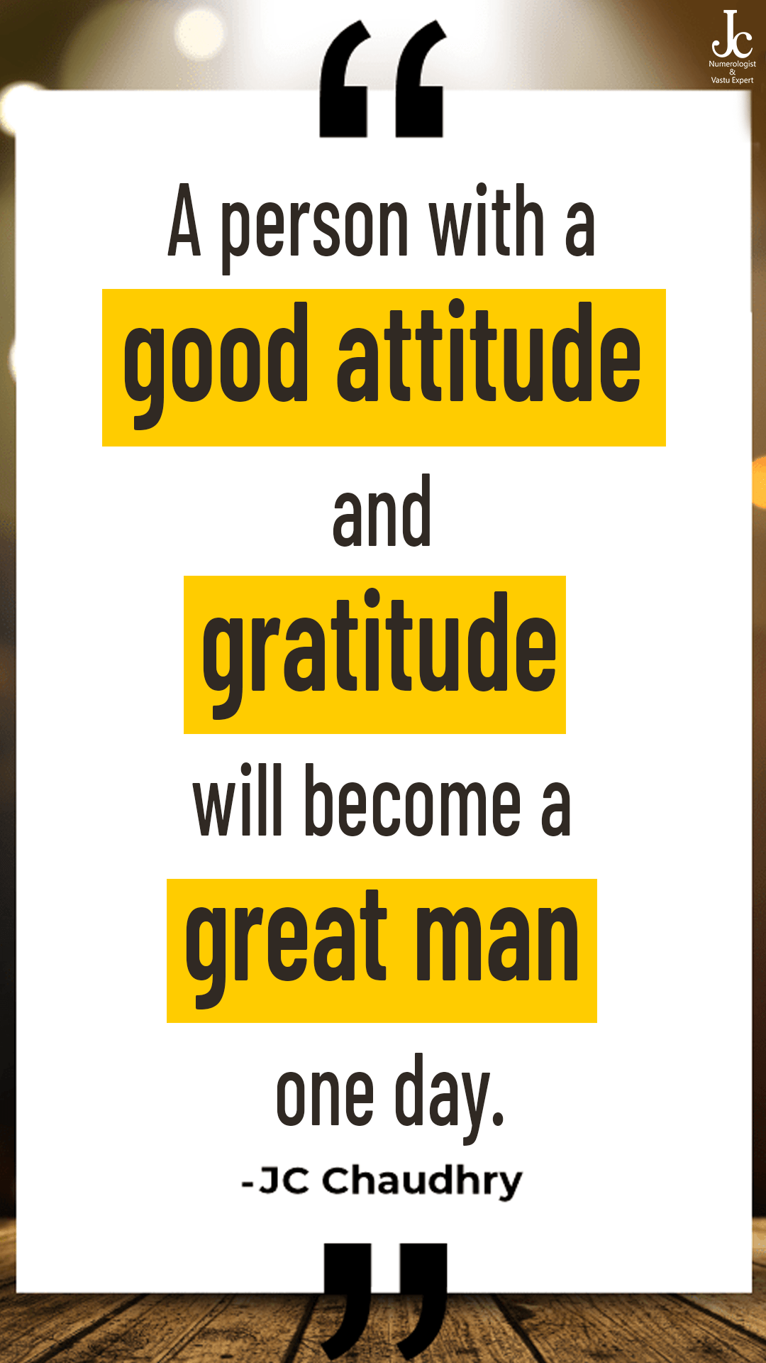 “A person with a good attitude and gratitude will become a great man one day.