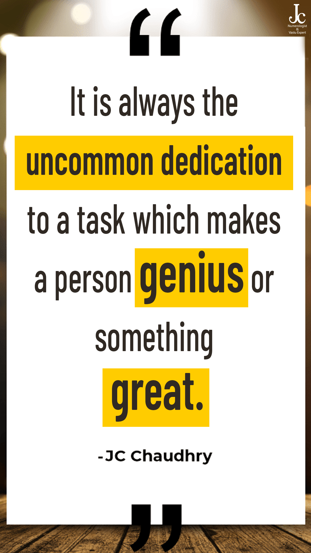 “It is always the uncommon dedication to a task which makes a person genius or something great.