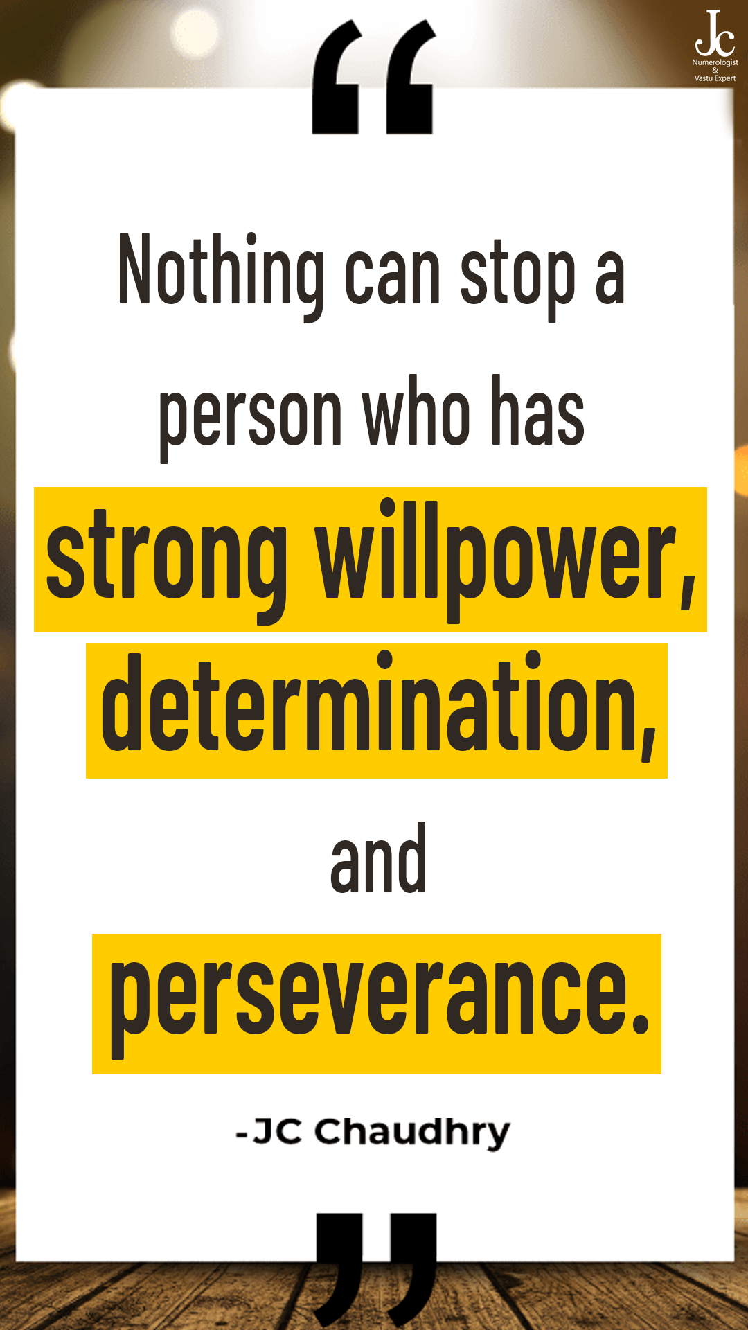 Nothing can stop a person who has strong will power, determination, and perseverance.