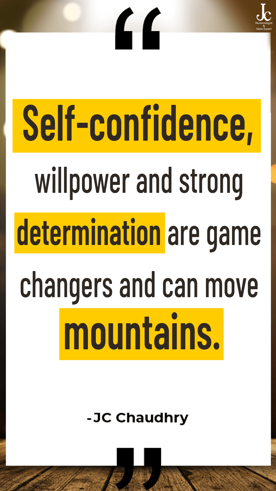 “Self-confidence, will power and strong determination are game changers and can move mountains.”