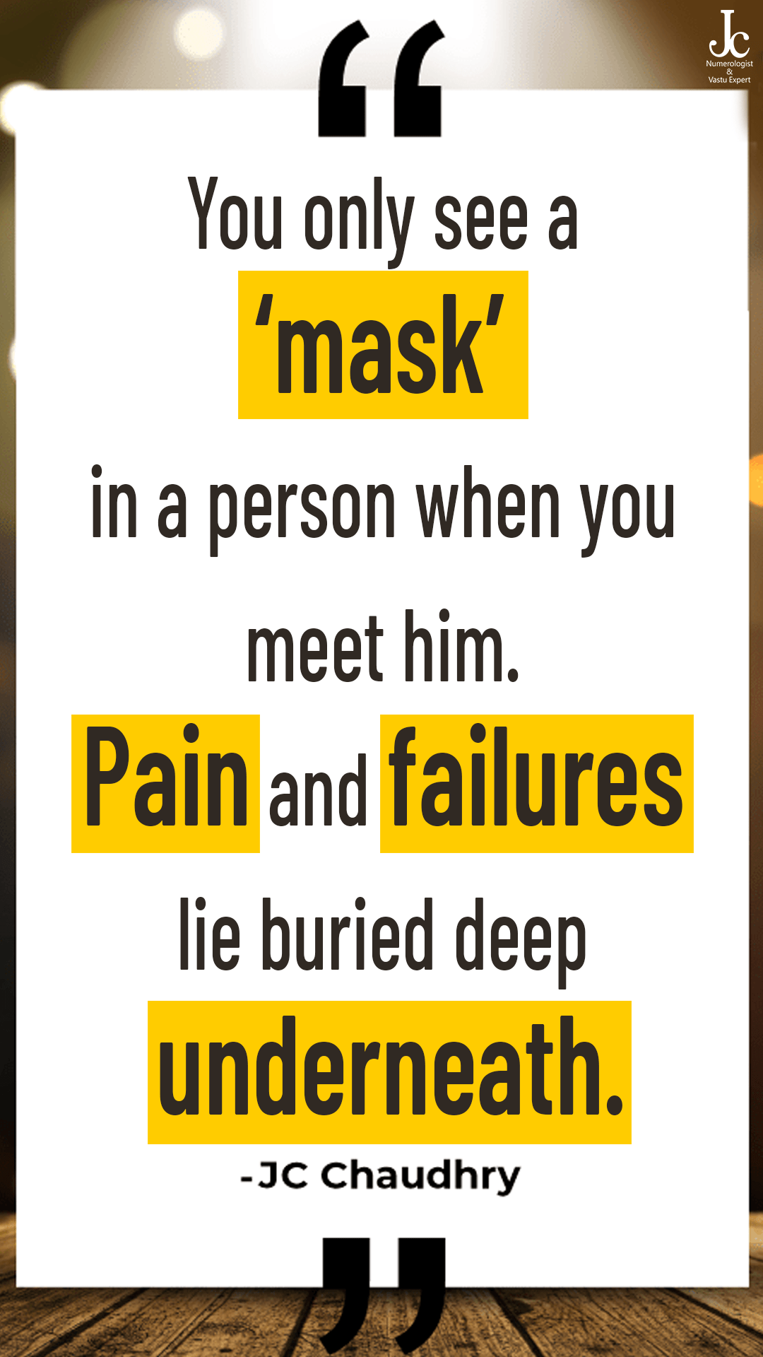 You only see a ‘mask’ in a person when you meet him. Pain and failures lie buried deep underneath