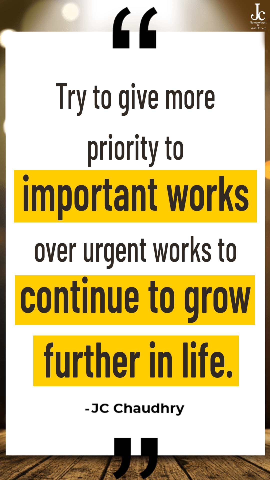 Try to give more priority to important works over urgent works to continue to grow further in life.” 