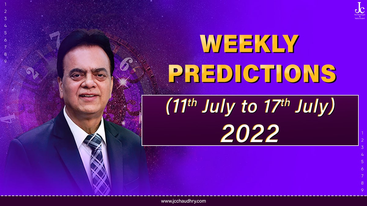 11th July to 17th July 2022 Weekly Numeroscope by J C Chaudhry